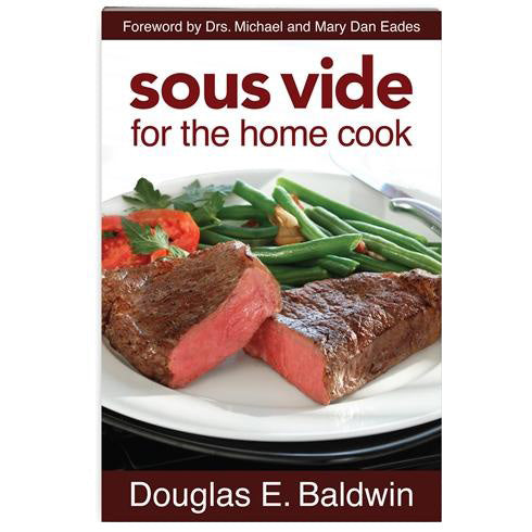 Sous Vide for the Home Cook, by Douglas E. Baldwin